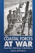 Coastal Forces at War - The Royal Navy's 'Little Ships' in the Narrow Seas 1939-45 by JEFFERSON, David